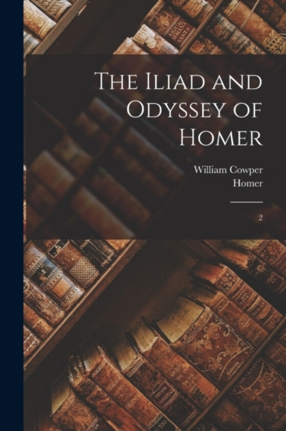 The Iliad and Odyssey of Homer av Homer Homer, William Cowper (Paperback)