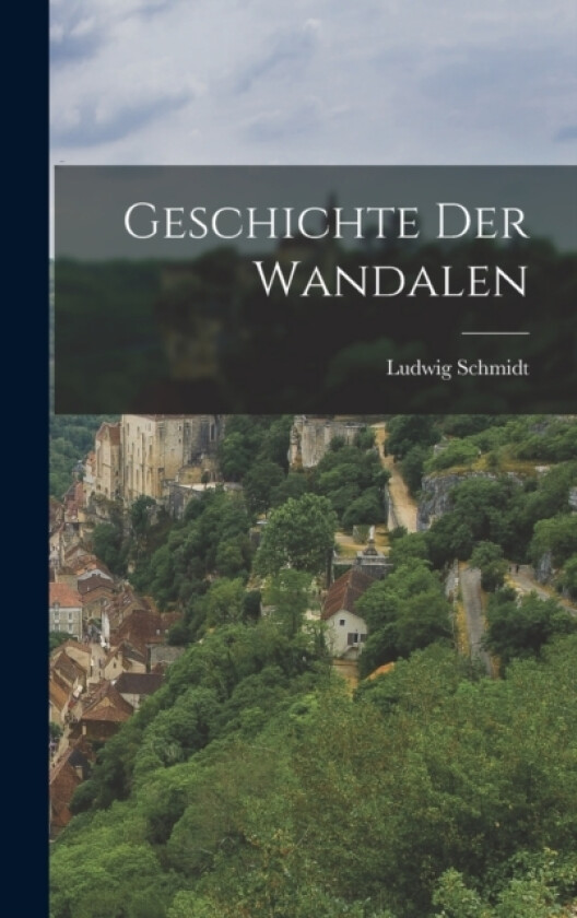 Geschichte der Wandalen av Ludwig Schmidt (Hardcover)