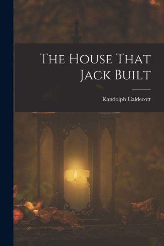 The House That Jack Built av Randolph Caldecott (Paperback)
