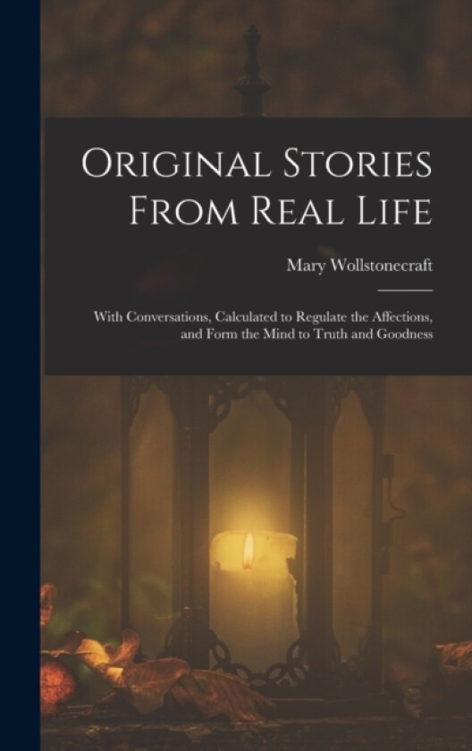 Original Stories From Real Life av Mary Wollstonecraft (Hardcover)