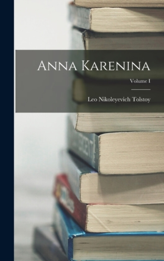 Anna Karenina; Volume I av Leo Nikoleyevich Tolstoy (Hardcover)