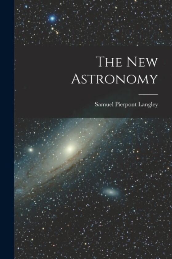 The new Astronomy av Samuel Pierpont Langley (Paperback)