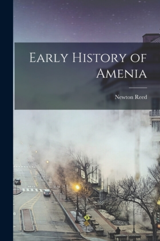 Early History of Amenia av Newton Reed (Paperback)