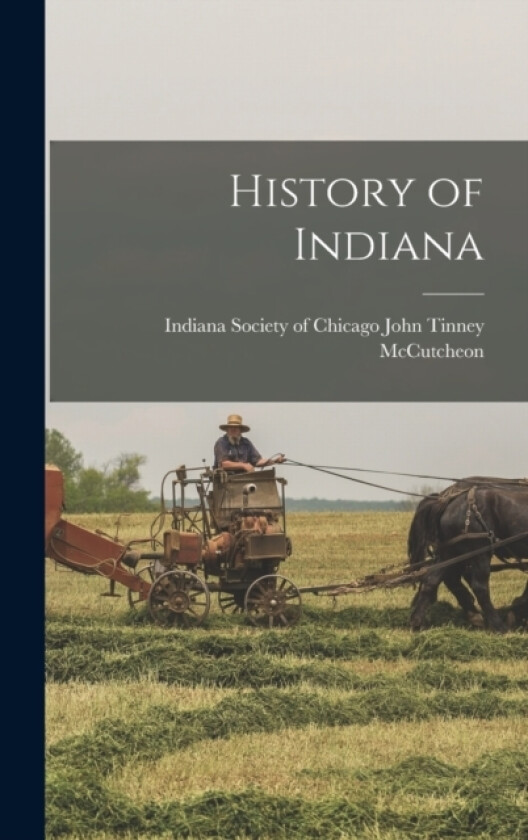 History of Indiana av Indiana Society of Tinney McCutcheon (Hardcover)