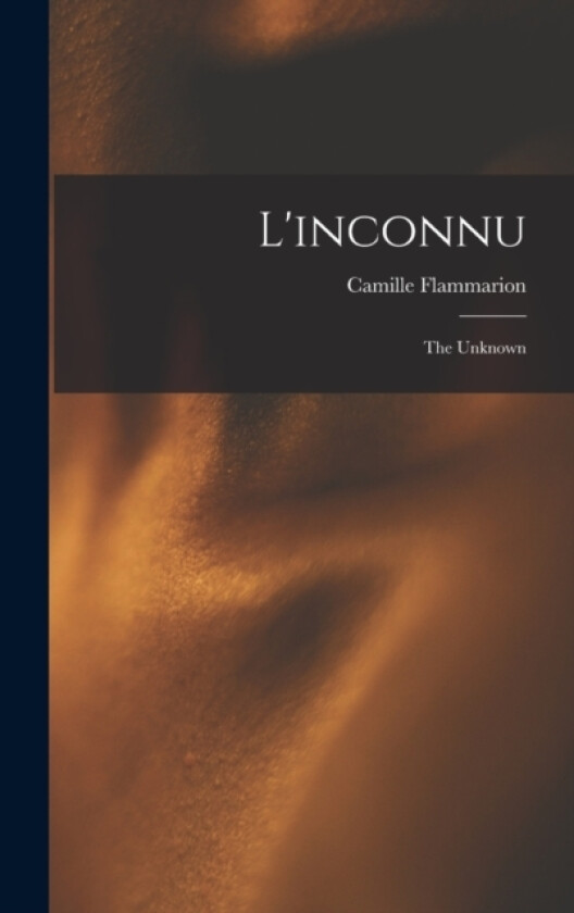 L'inconnu av Camille Flammarion (Hardcover)