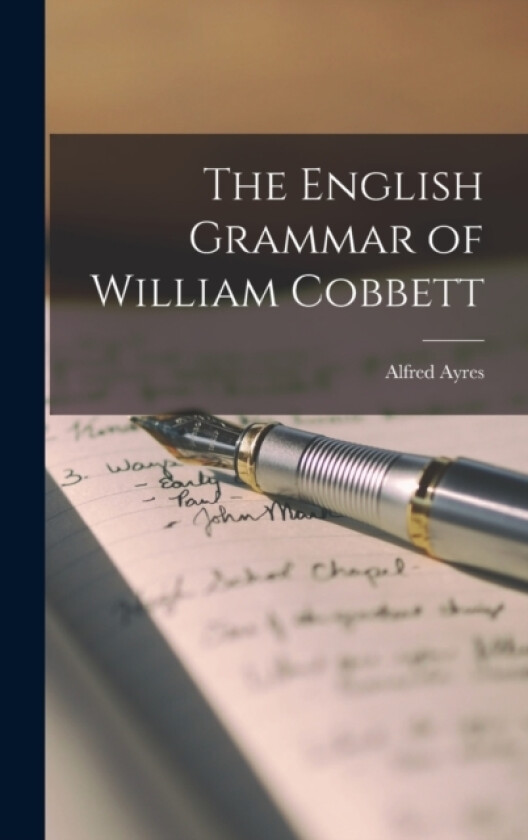The English Grammar of William Cobbett av Alfred Ayres (Hardcover)