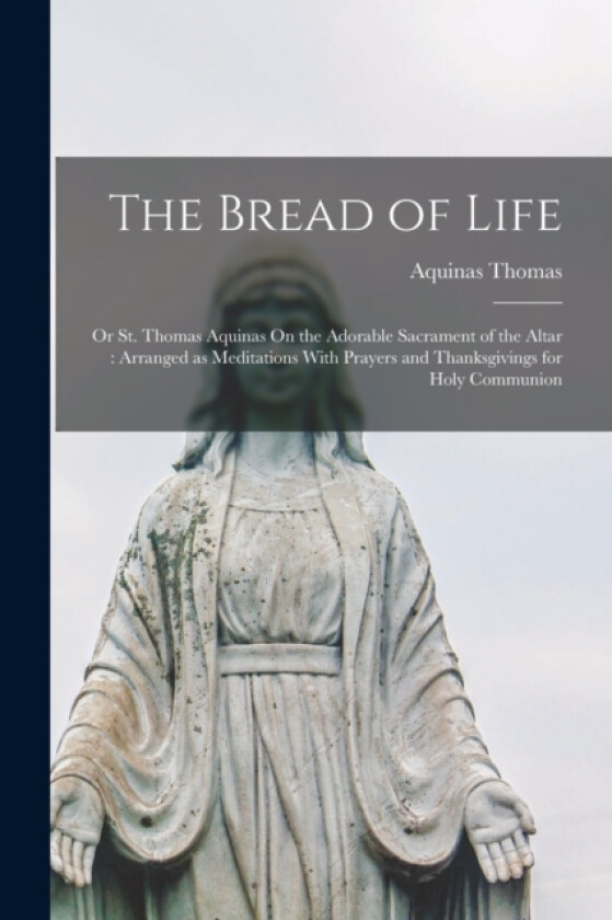 The Bread of Life av Aquinas Thomas (Paperback)