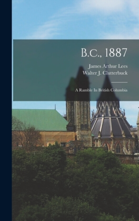 B.c., 1887 av James Arthur Lees (Hardcover)