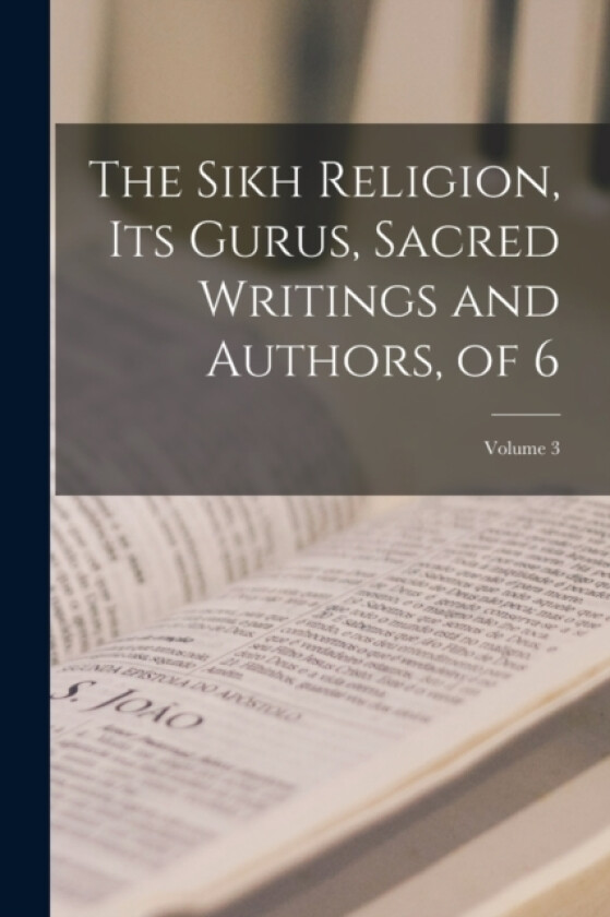 The Sikh Religion, Its Gurus, Sacred Writings and Authors, of 6; Volume 3 av Anonymous (Paperback)