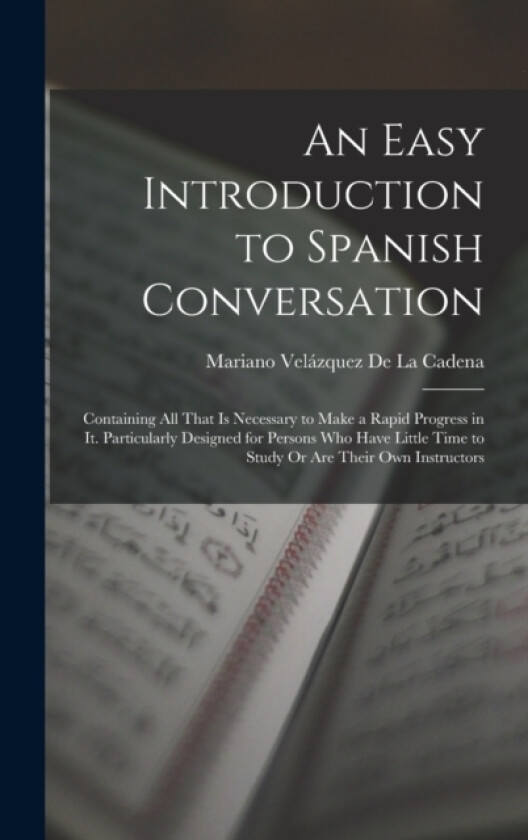 An Easy Introduction to Spanish Conversation av Mariano Velazquez de la Cadena (Hardcover)
