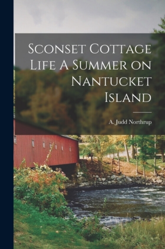 Sconset Cottage Life A Summer on Nantucket Island av A Judd Northrup (Paperback)