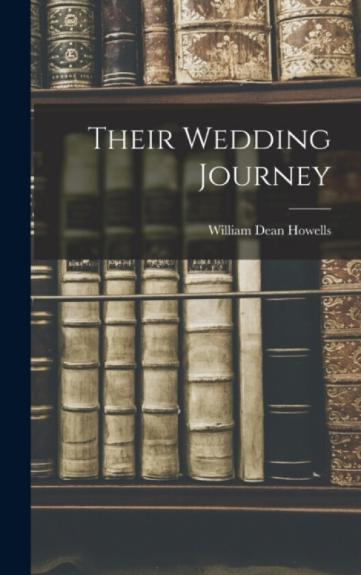 Their Wedding Journey av William Dean Howells (Hardcover)