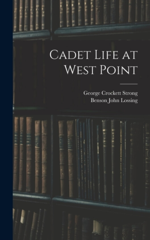 Cadet Life at West Point av George Crockett Strong, Benson John Lossing (Hardcover)