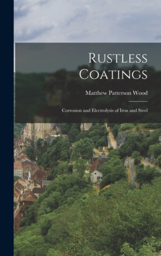 Rustless Coatings av Matthew Patterson Wood (Hardcover)