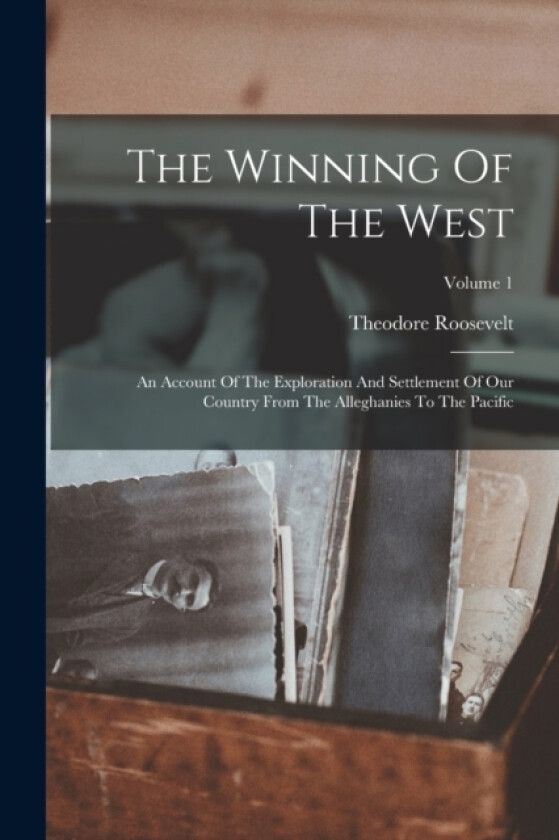 The Winning Of The West av Theodore Roosevelt (Paperback)