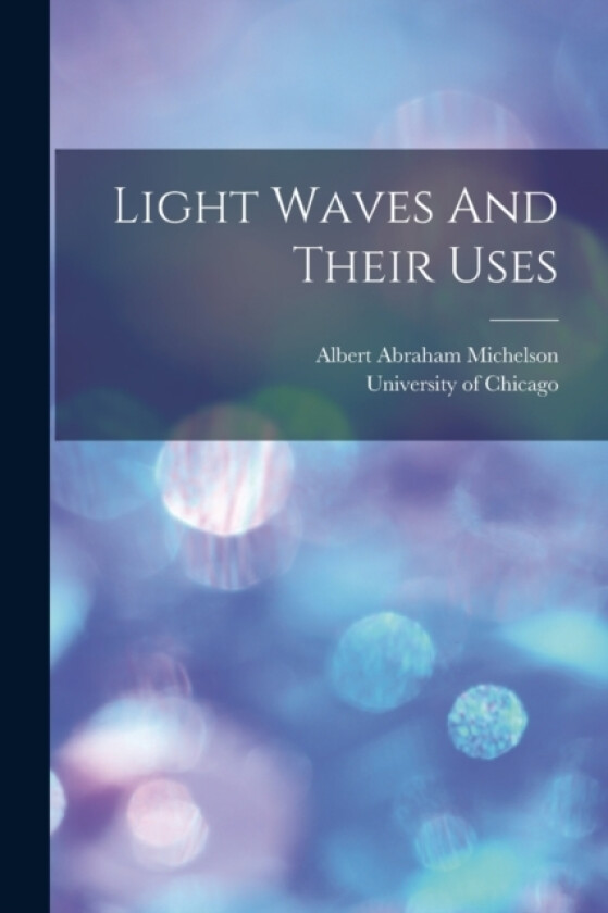 Light Waves And Their Uses av Albert Abraham Michelson (Paperback)