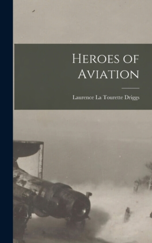 Heroes of Aviation av Laurence La Tourette Driggs (Hardcover)