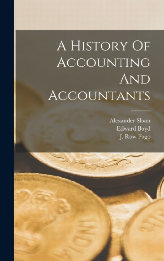 A History Of Accounting And Accountants av John Sturgeon MacKay, Edward Boyd (Hardcover)