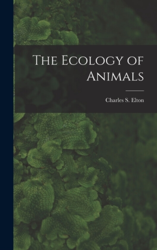 The Ecology of Animals av Charles S 1900- Elton (Hardcover)