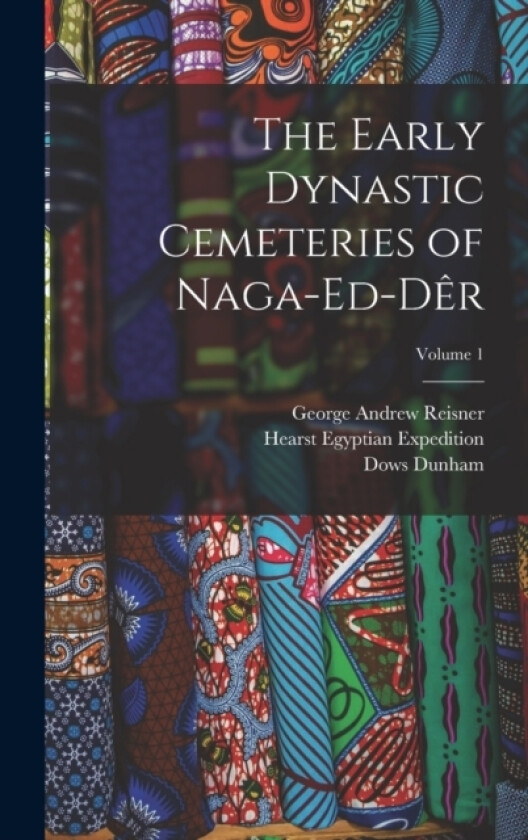 The Early Dynastic Cemeteries of Naga-ed-Der; Volume 1 av George Andrew Reisner, Hearst Egyptian Expedition, A C 1874-1928 Mace (Hardcover)