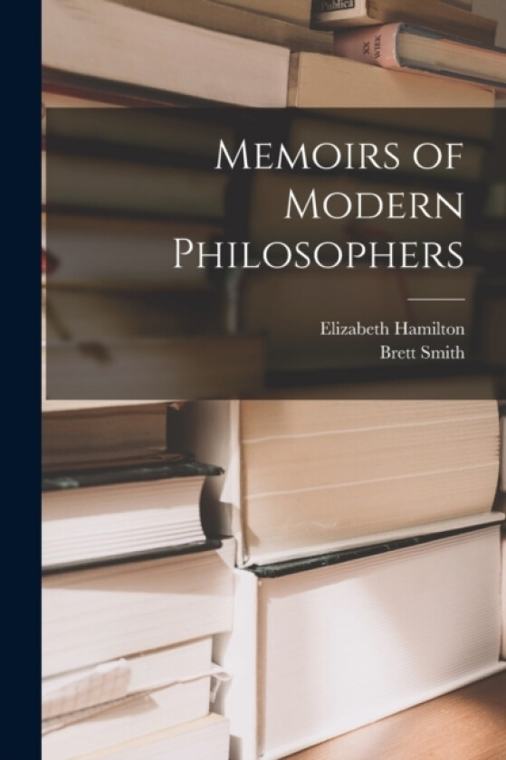 Memoirs of Modern Philosophers av Elizabeth Hamilton (Paperback)