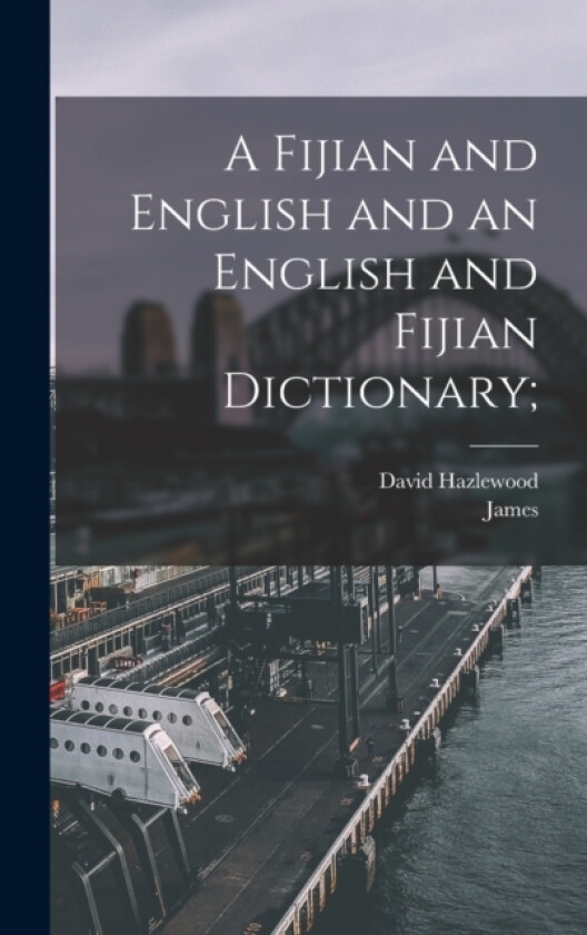 A Fijian and English and an English and Fijian Dictionary av James D H (Hardcover)