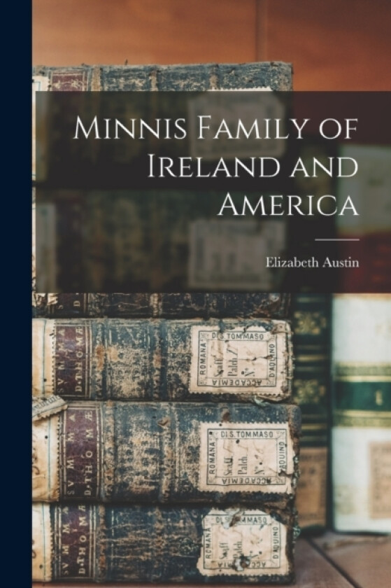 Minnis Family of Ireland and America av Elizabeth Austin (Paperback)