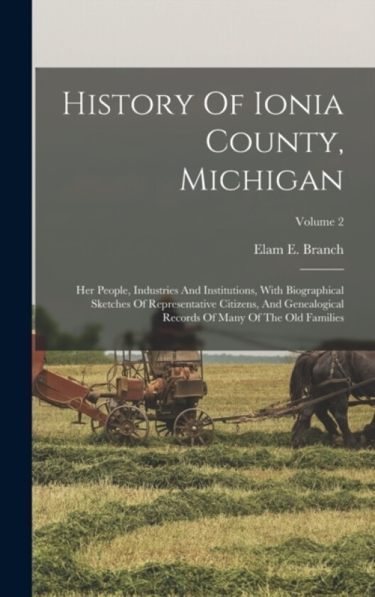 History Of Ionia County, Michigan av Elam E Branch (Hardcover)