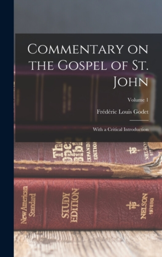 Commentary on the Gospel of St. John av Frederic Louis Godet (Hardcover)