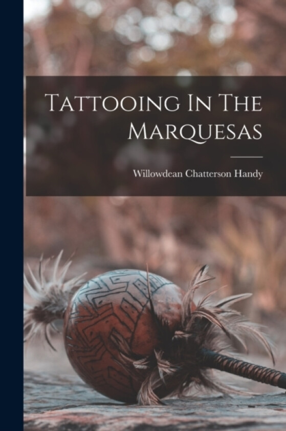 Tattooing In The Marquesas av Willowdean Chatterson Handy (Paperback)
