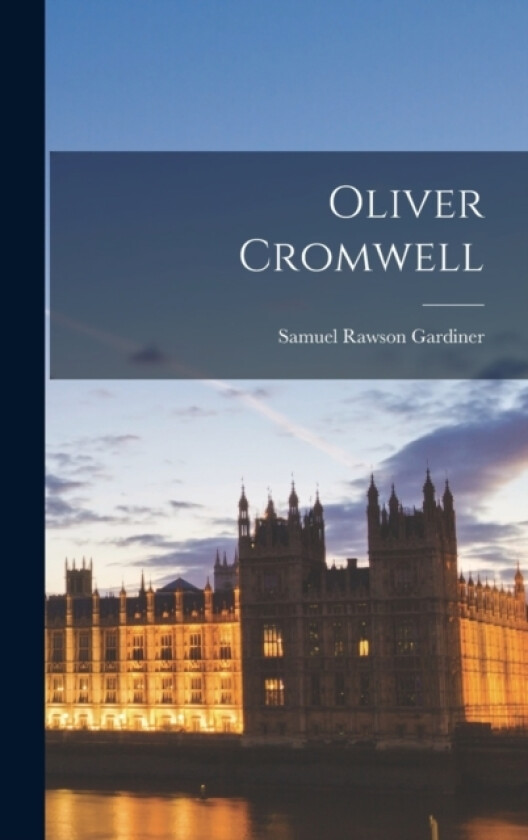 Oliver Cromwell av Samuel Rawson Gardiner (Hardcover)