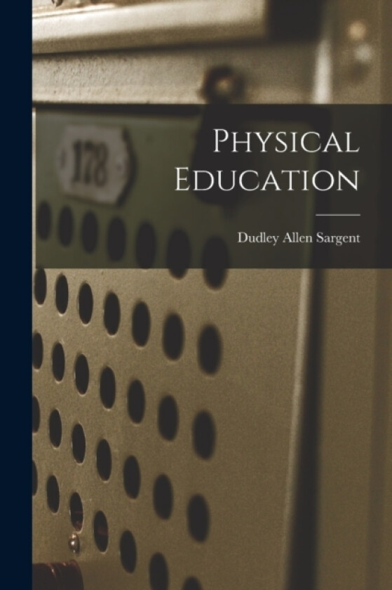 Physical Education av Dudley Allen Sargent (Paperback)
