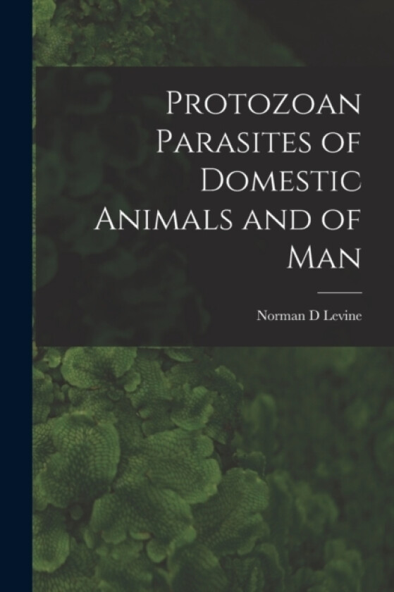 Protozoan Parasites of Domestic Animals and of Man av Norman D Levine (Paperback)
