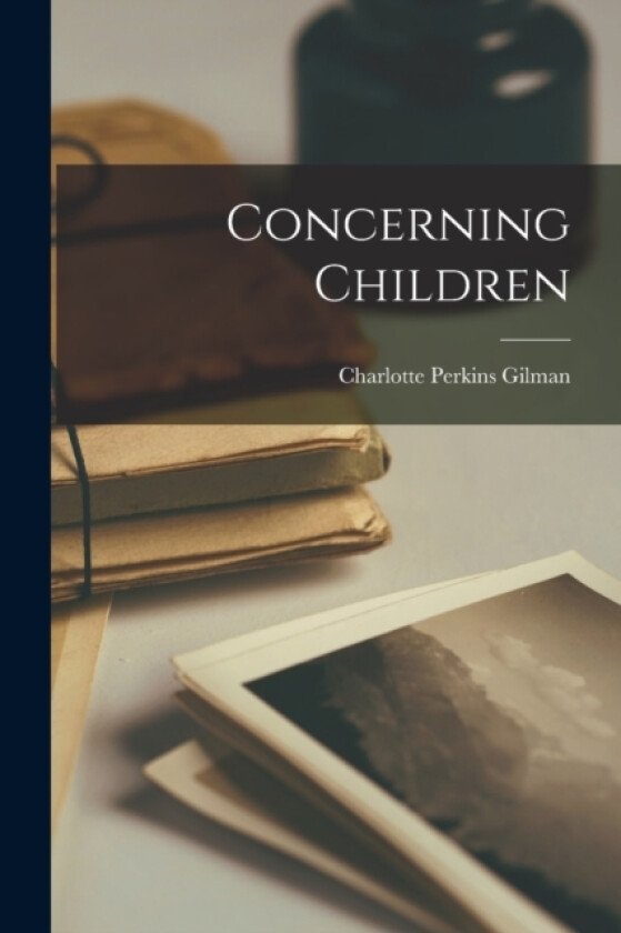 Concerning Children av Charlotte Perkins Gilman (Paperback)
