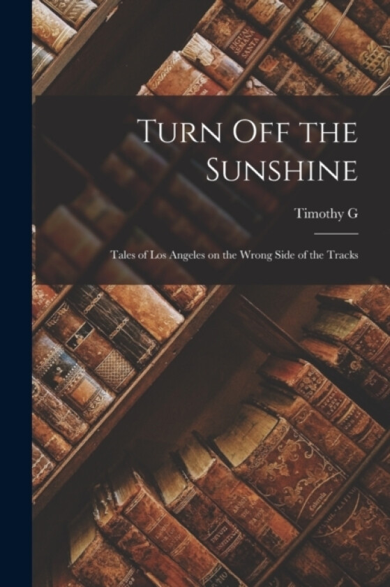 Turn off the Sunshine av Timothy G B 1885 Turner (Paperback)