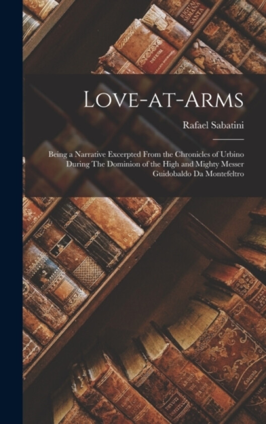 Love-at-Arms av Rafael Sabatini (Hardcover)