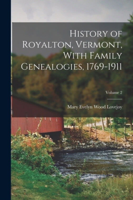 History of Royalton, Vermont, With Family Genealogies, 1769-1911; Volume 2 av Mary Evelyn Wood Lovejoy (Paperback)