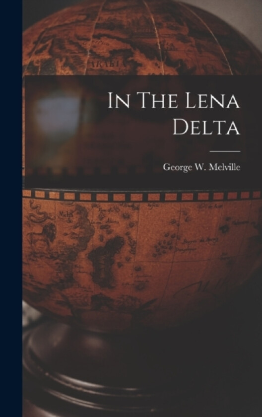 In The Lena Delta av George W Melville (Hardcover)