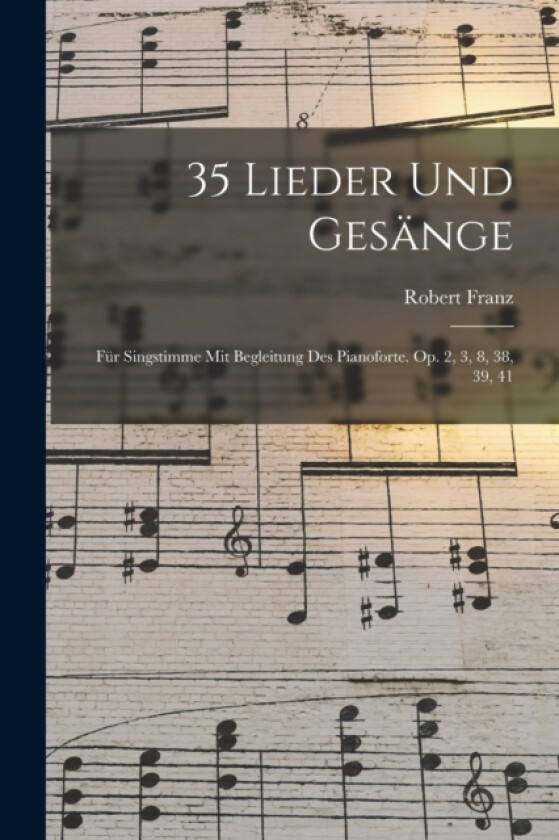 35 Lieder Und Gesange av Robert Franz (Paperback)