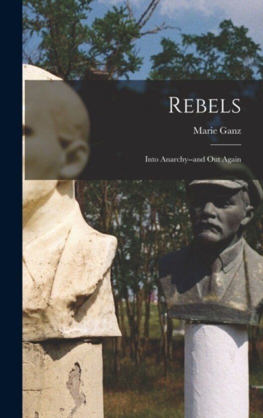 Rebels; Into Anarchy--and out Again av Ganz Marie (Hardcover)