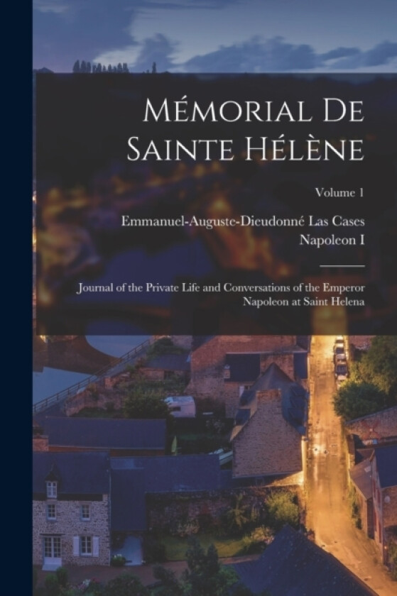 Memorial De Sainte Helene av Emmanuel-Auguste-Dieudonne Las Cases, Napoleon I (Paperback)