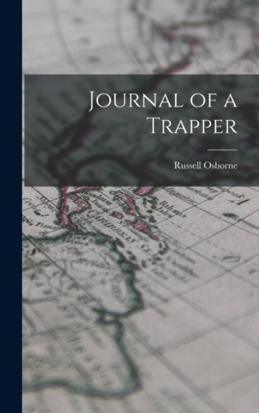 Journal of a Trapper av Russell Osborne (Hardcover)