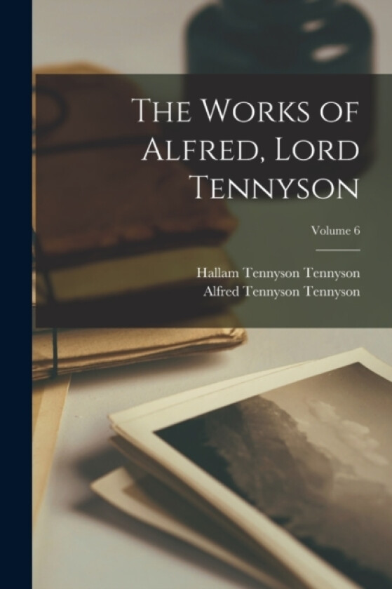 The Works of Alfred, Lord Tennyson; Volume 6 av Lord Alfred Baron Tennyson, Hallam Tennyson Bar Tennyson (Paperback)
