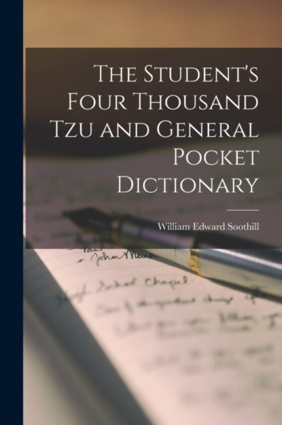 The Student's Four Thousand Tzu and General Pocket Dictionary av William Edward Soothill (Paperback)