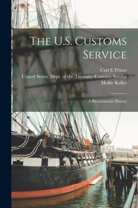 The U.S. Customs Service av Carl E Prince, Mollie Keller (Paperback)