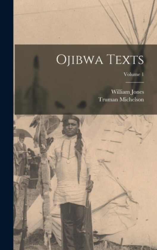 Ojibwa Texts; Volume 1 av William Jones, Truman Michelson (Hardcover)