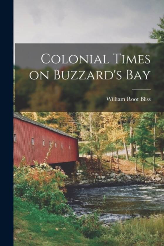Colonial Times on Buzzard's Bay av William Root Bliss (Paperback)