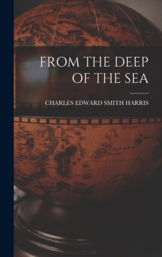 From the Deep of the Sea av Charles Edward Smith Harris (Hardcover)