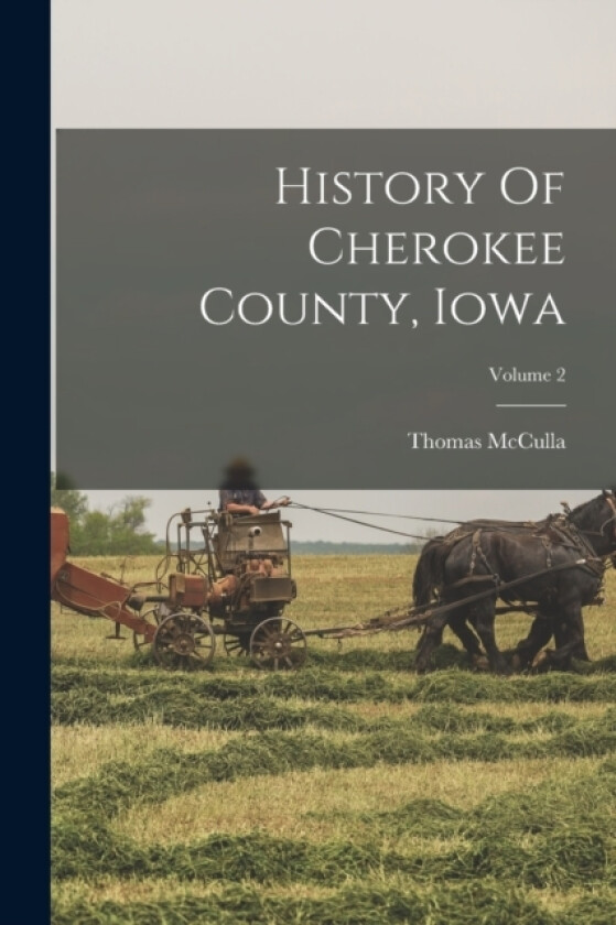 History Of Cherokee County, Iowa; Volume 2 av Thomas McCulla (Paperback)