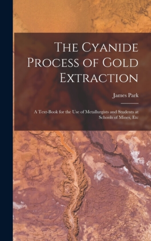 The Cyanide Process of Gold Extraction av James Park (Hardcover)